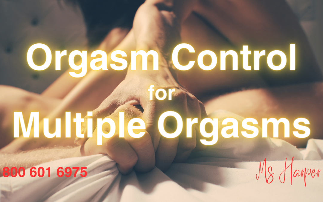 Orgasm Control For Multiple Orgasms by Ms Harper