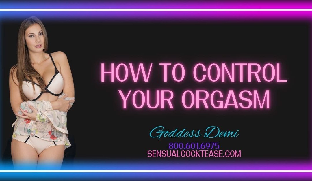 How to Control Your Orgasm By Ms. Demi